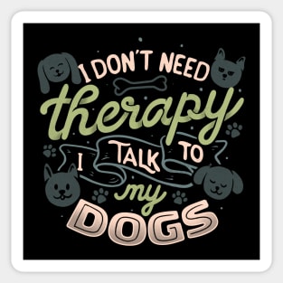 I Don’t Need Therapy I Talk To My Dogs by Tobe Fonseca Sticker